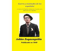 Guerra y vicisitudes de los españoles: La Guerra Civil Española relatada por el ministro de la Gobernación de la República.