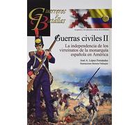 Guerras civiles II: La independencia de los virreinatos de la monarquía española en América