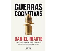Guerras cognitivas: Cómo estados, empresas, espías y terroristas usan tu mente como campo de batalla