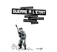 Guerre à l'Etat: Luttes autonomes et expériences alternatives au Pays Basque (1982-1992)