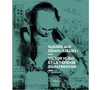 Guerre aux Démolisseurs ! Victor Hugo et la défense du patrimoine