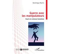 Guerre avec les manipulateurs: Essai en sciences humaines