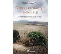 Guerre climatique mondiale Une lutte cruciale sous-estimée - Michel Innocent Peya - L'harmattan - broché - Etude