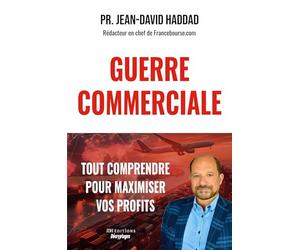 GUERRE COMMERCIALE : TOUT COMPRENDRE POUR MAXIMISER VOS PROFITS: Bourse, Métaux précieux, Immobilier, Devises, Stratégies juridiques individuelles