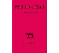 Guerre d'Alexandrie - - César (Pseudo-) - Belles Lettres - Livre