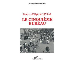 Guerre d'Algérie 1959-1960 Le cinquième bureau - Henry Descombin - L'harmattan - broché - Livre