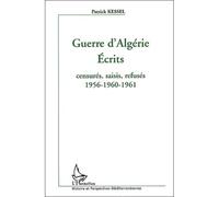 Guerre d'Algérie Ecrits censurés, saisis, refusés - Patrick Kessel - L'harmattan - broché - Anthologie