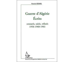 Guerre d'Algérie Ecrits censurés, saisis, refusés - Patrick Kessel - L'harmattan - broché - Anthologie