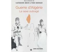 Guerre d'Algérie : le sexe outragé Catherine Brun (Auteur), Todd Shepard (Auteur)