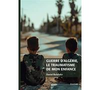 Guerre d'Algérie, le traumatisme de mon enfance - Daniel Belafekir - Edilivre-Aparis - broché - Autobiographie