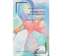 Guerre dans les invariants – Perspectivisme et Anthropologie psychanalytique – L'Harmattan