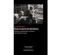 Guerre dans les ténèbres - Résistance, désinformation et trahison dans la France occupée Patrick Marnham (Auteur), Dominique Goust (Traduction)