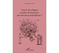 Guerre de religion et police de la pensée : une invention monothéiste ? – L'Harmattan