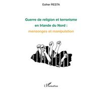 Guerre de religion et terrorisme en Irlande du Nord : Mensonges et Manipulation