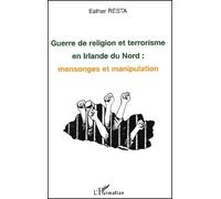 Guerre De Religion Et Terrorisme En Irlande Du Nord - Mensonges Et Manipulation