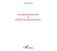 Guerre de religions ou conflit de civilisations ? - Roger Benjamin - L'harmattan - broché - Essai