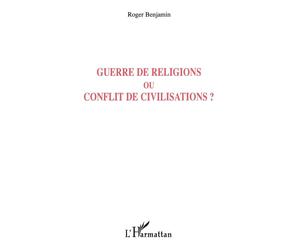 Guerre de religions ou conflit de civilisations ? - Roger Benjamin - L'harmattan - broché - Essai