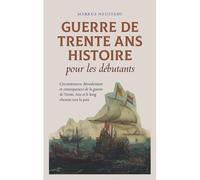 Guerre De Trente Ans Histoire Pour Les Débutants Circonstances, Déroulement Et Conséquences De La Guerre De Trente Ans Et Le Long Chemin Vers La Paix