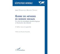 Guerre des méthodes en sciences sociales: Du choix du paradigme épistémologique à l’évaluation des résultats - 2e édition revue et augmentée