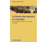 La guerre des paysans en Colombie. De l'autodéfense agraire à la guérilla des farc