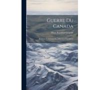 Guerre Du Canada: Relations Et Journaux De Différentes Expéditions