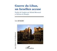 Guerre du Liban, un Israélien accuse - Uri Avnery - L'harmattan - broché - Essai