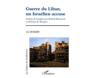 Guerre du Liban, un Israélien accuse - Uri Avnery - L'harmattan - broché - Essai