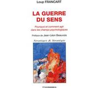 Guerre du sens : pourquoi et comment agir dans les champs psychologiques (la) Loup Francart (Auteur)