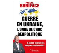 Guerre en Ukraine, l'onde de choc géopolitique Pascal Boniface (Auteur)