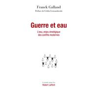 Guerre et eau - L'eau, enjeu stratégique des conflits modernes