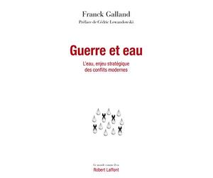 Guerre et eau - L'eau, enjeu stratégique des conflits modernes