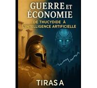 Guerre et Économie De Thucydide à l’Intelligence Artificielle