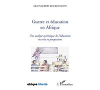 Guerre et éducation en Afrique Une analyse systémique de l'éducation en crise et perspectives - Aka Flaubert Koukougnon - L'harmattan - broché - Essai