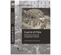 Guerre Et Paix - Diachronie Autour De La Logistique Militaire