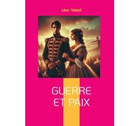 Guerre et Paix: Épopée historique et philosophique - la Russie face à Napoléon dans un chef-d'oeuvre intemporel