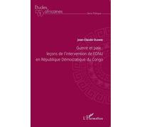 Guerre et paix: leçons de l'intervention de l'ONU en République Démocratique du Congo Leçons de l'intervention de l'ONU en République Démocratique du Congo - Jean-Claude Olombi - L'harmattan - broché 