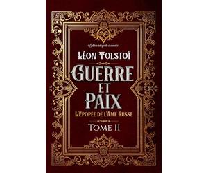 Guerre et Paix L'Épopée de l'Âme Russe Tome II Édition intégrale et annotée: Littérature russe classique