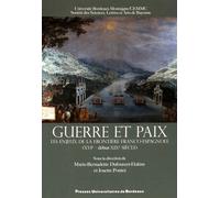 Guerre Et Paix - Les Enjeux De La Frontière Franco-Espagnole (Xvie - Début Xixe Siècle)