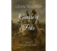 Guerre et Paix: Tome 1, Classique de Tolstoï