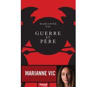 Guerre et père - Marianne Vic - Fayard - broché - Roman