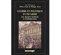 Guerre et Politique en Picardie Aux Époques Moderne et Contemporaine - Olivia Carpi - Encrage - broché - Etude