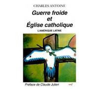 Guerre froide et église catholique - le chapitre Amérique latine - Antoine Charles - Cerf - Livre