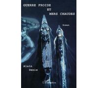 Guerre froide et mers chaudes Roman - Alain Denis - L'harmattan - broché - Roman