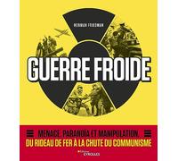 Guerre Froide: Menace, paranoïa et manipulation, du rideau de fer à la chute du communisme