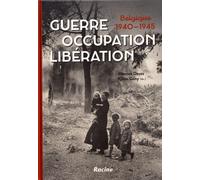 Guerre, Occupation, Libération - Belgique 1940-1945