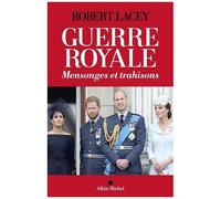 Robert Lacey – Guerre royale – Mensonges et trahisons – Traduit par Julie Sibony