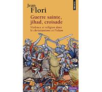 Guerre sainte, jihad, croisade : Violence et religion dans le christianisme et l'islam