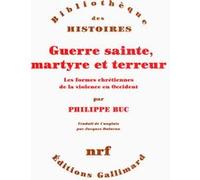 Guerre sainte, martyre et terreur : Les formes chrétiennes de la violence en Occident – Gallimard
