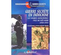 Guerre Secrète En Indochine - Les Maquis Autochtones Face Au Viêt-Minh (1950-1955)