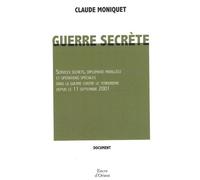 Guerre Secrète - Services Secrets, Diplomatie Parallèle Et Opérations Spéciales Dans La Guerre Contre Le Terrorisme Depuis Le 11 Septembre 2001